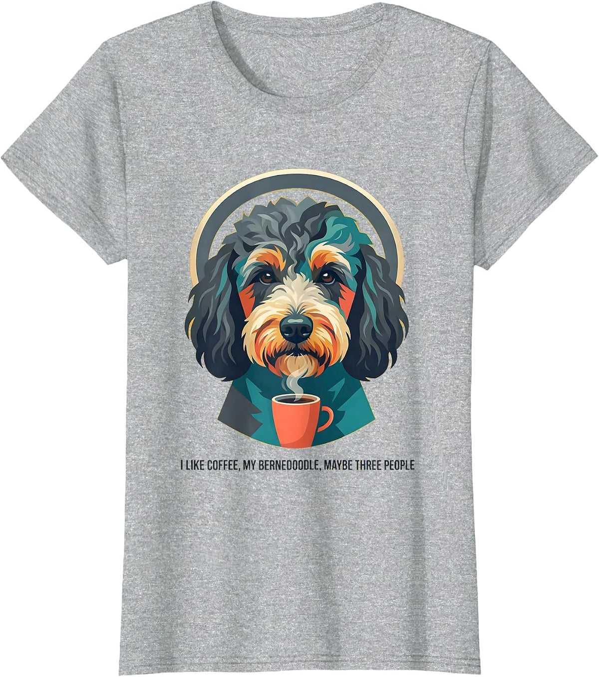I Like Coffee My Bernedoodle Maybe Three People Funny T-Shirt - Heather Grey