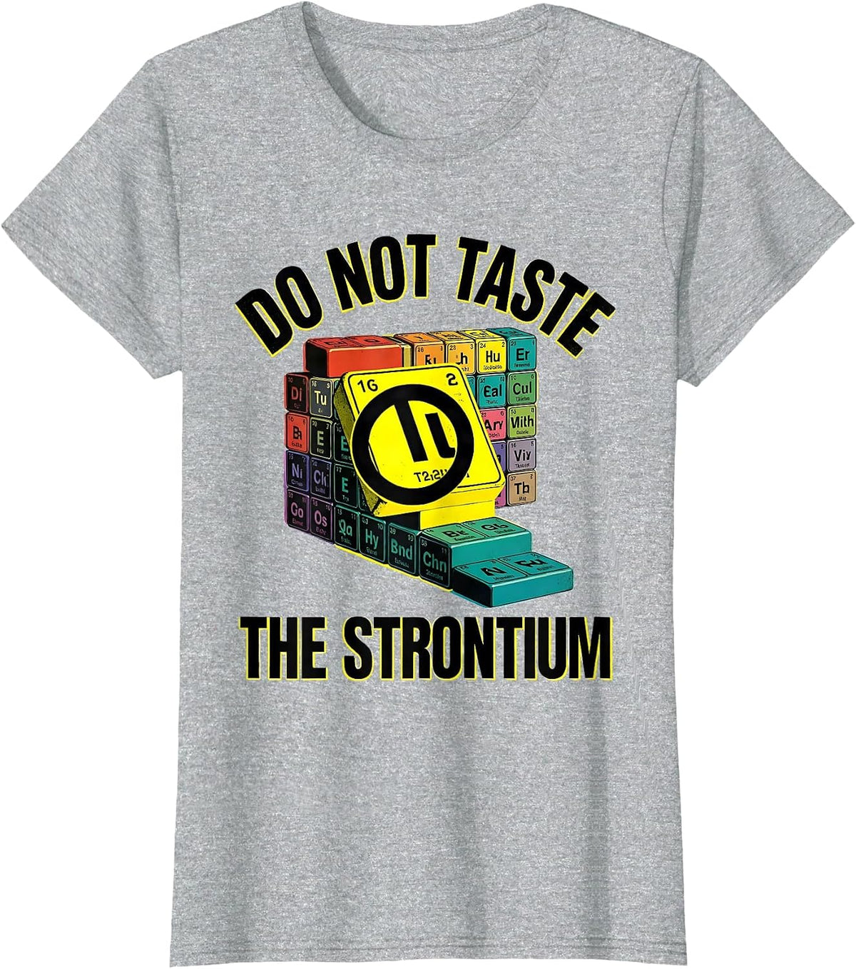 Do Not Taste The Strontium Funny Periodic Table Chemistry T-Shirt - Heather Grey