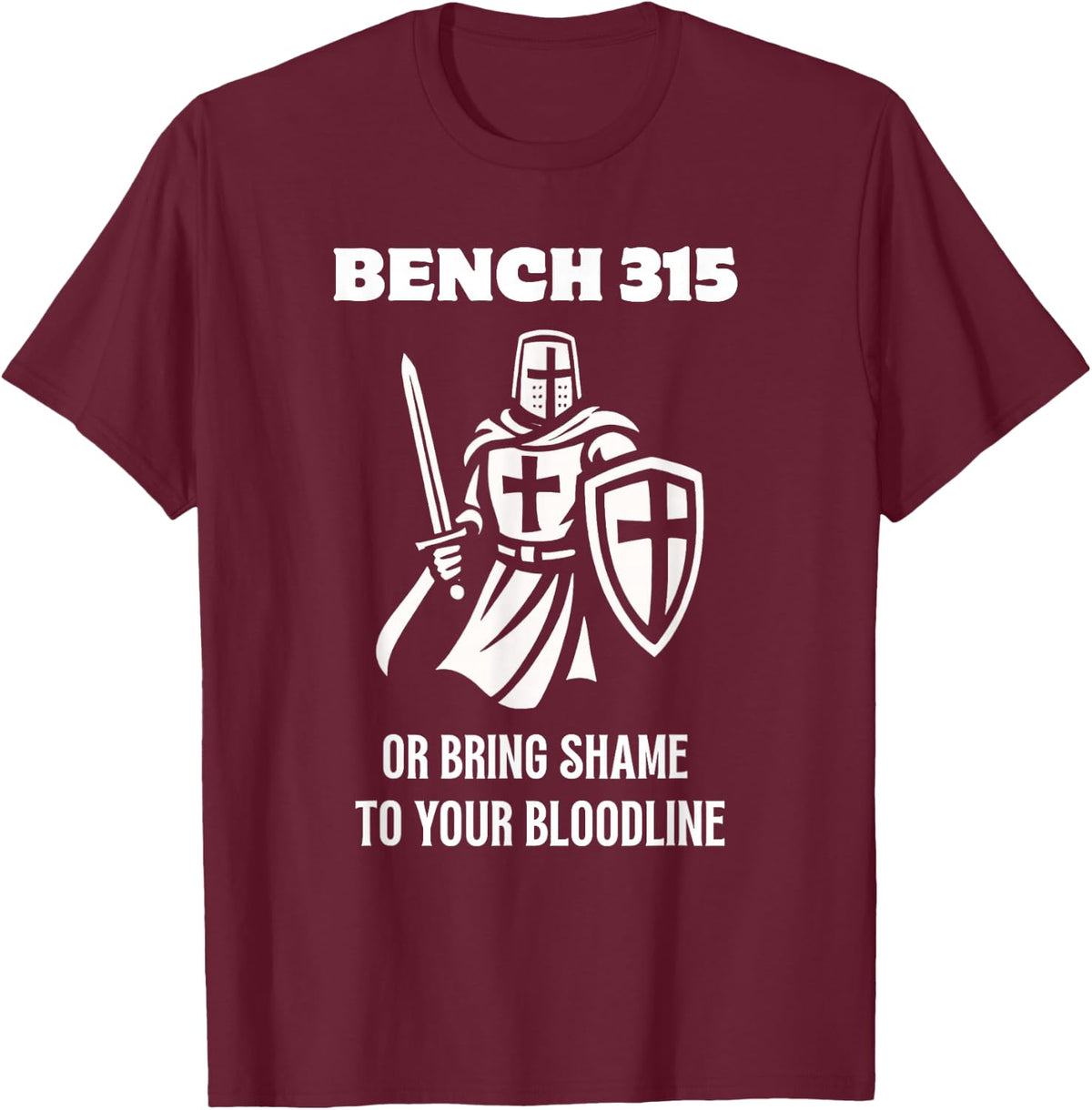 Bench 315 Or Bring Shame to Your Bloodline Funny Gym T-Shirt - Burgundy