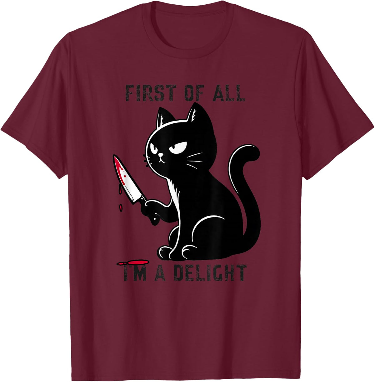 First Of All I'm A Delight Funny Sarcastic Cat Men Women T-Shirt - Burgundy