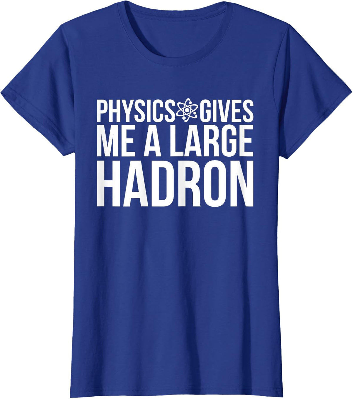 Science Physics Gives Me A Large Hadron Edgy Funny Slogan T-Shirt - Royal Blue