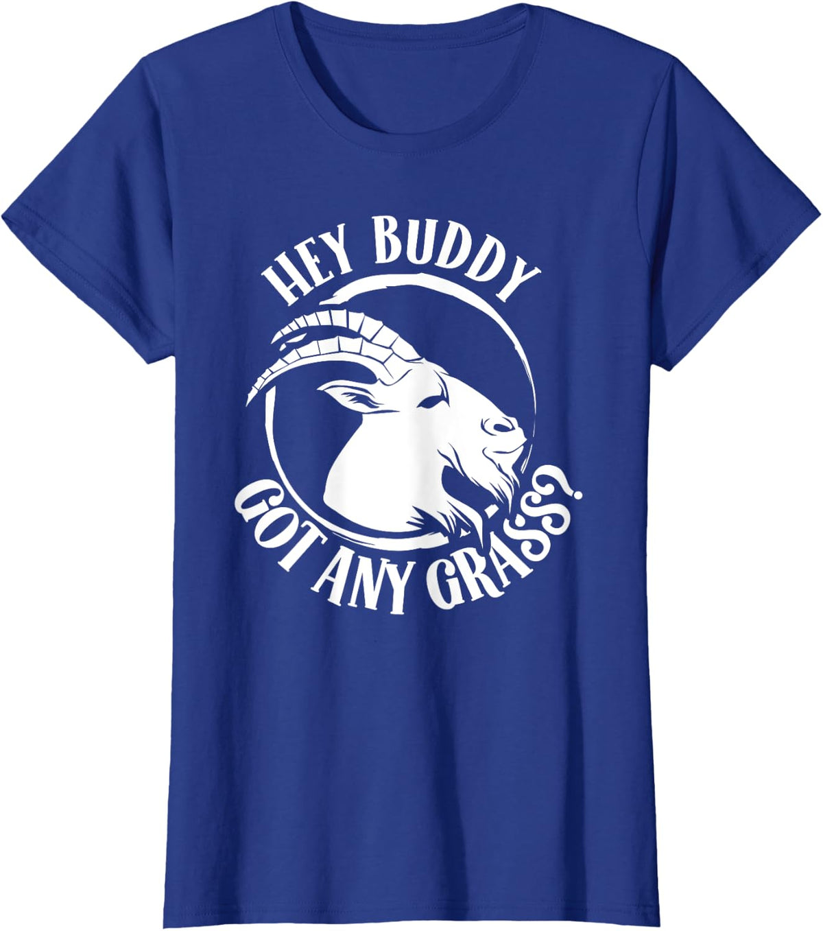Hey Buddy Got Any Grass? Goat Animal Owner Lover Pet T-Shirt - Royal Blue