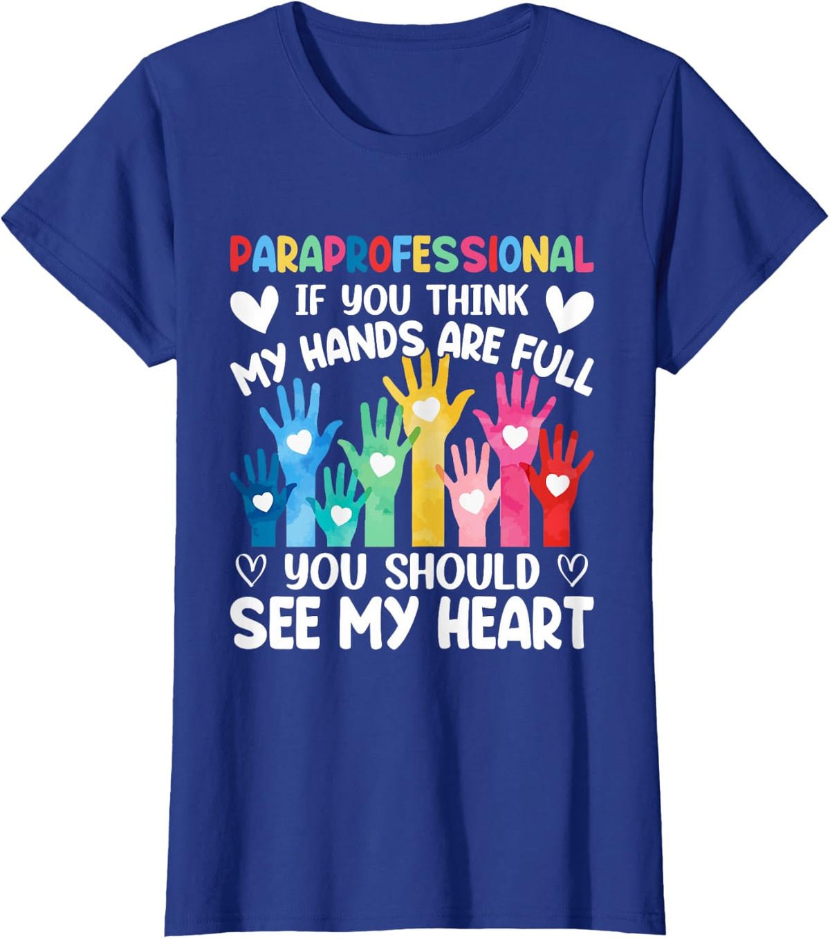 Paraprofessional - If You Think My Hands Full See My Heart T-Shirt - Royal Blue
