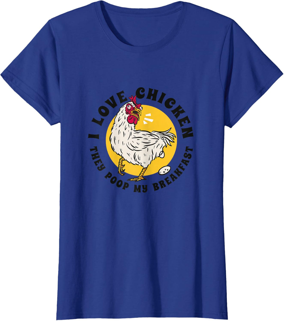 I Love Chicken They Poop My Breakfast Funny Quote Graphic T-Shirt - Royal Blue