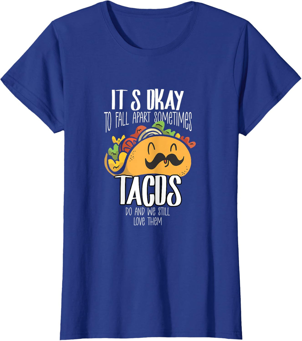Taco Lover It's Okay to Fall Apart Sometimes Tacos Tee T-Shirt for Men Women Kids - Royal Blue