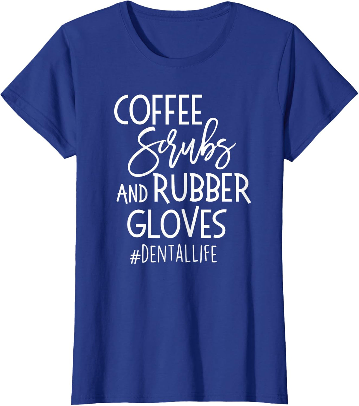 Coffe Scrubs Rubber Gloves #DENTALLIFE Dental Babe T Shirt T-Shirt - Royal Blue