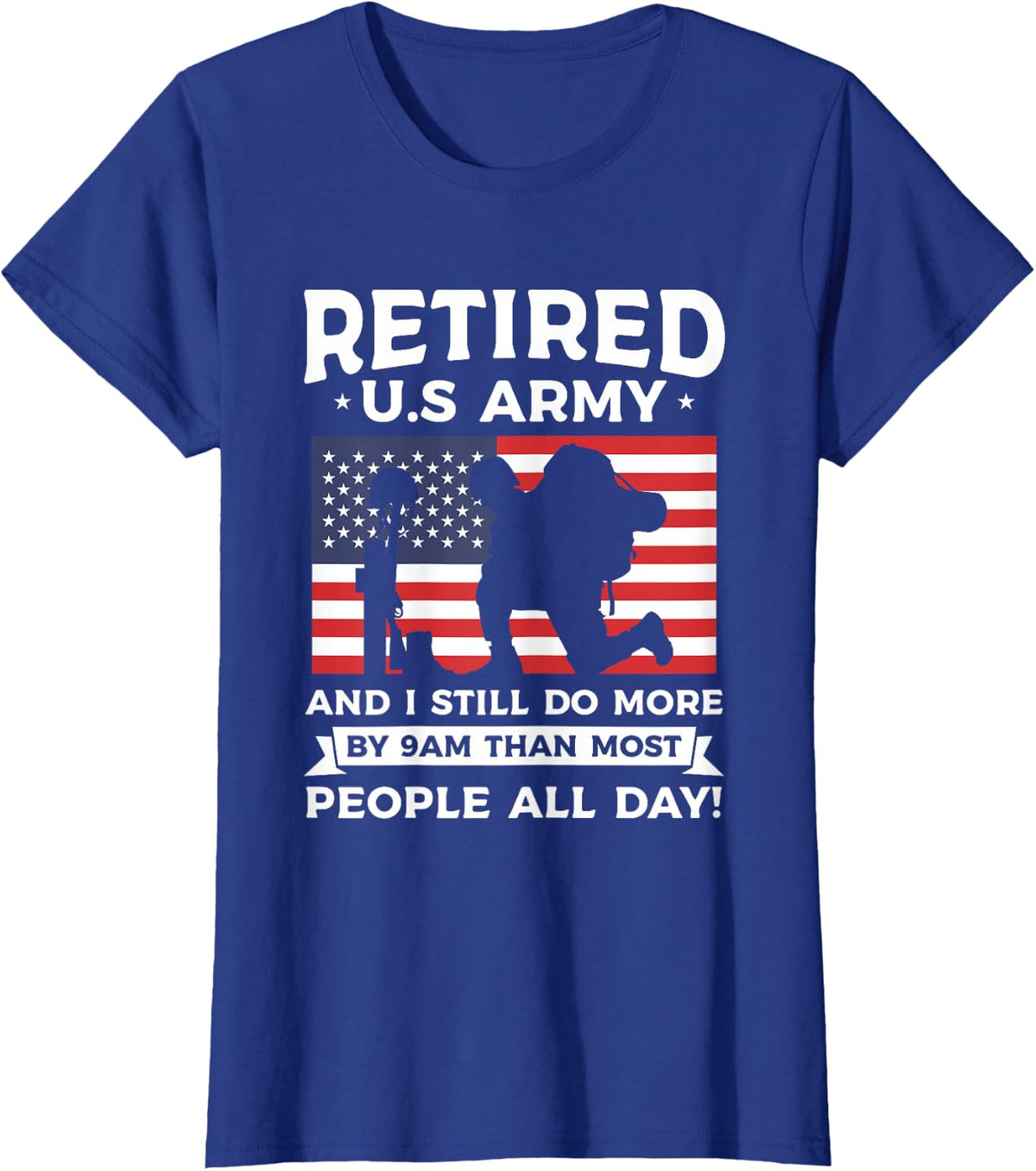 Retired U.S Army And I Still Do More By 9am Than Most People T-Shirt - Royal Blue