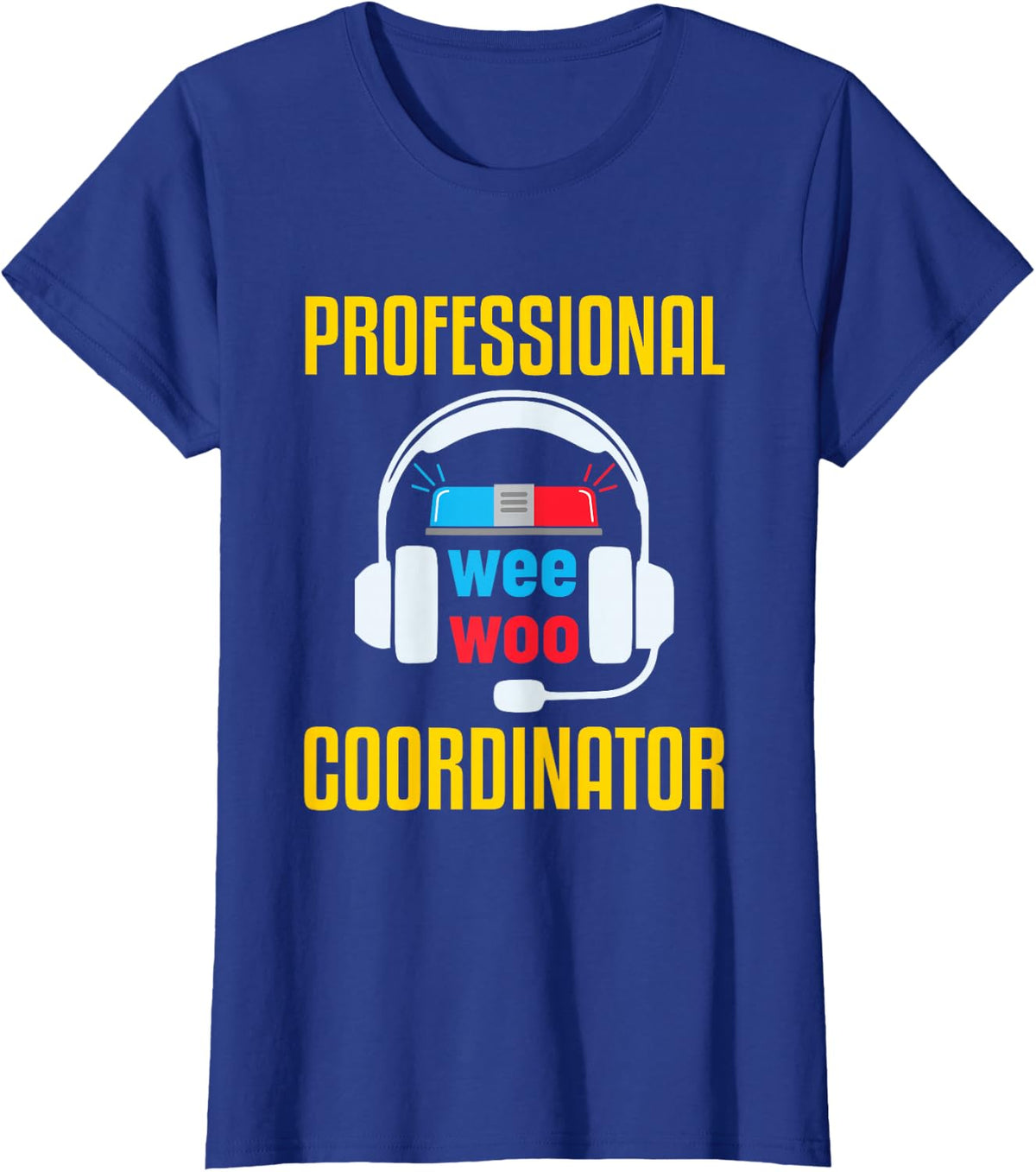 911 Dispatcher Humor Emergency Dispatch Wee Woo Coordinator T-Shirt - Royal Blue