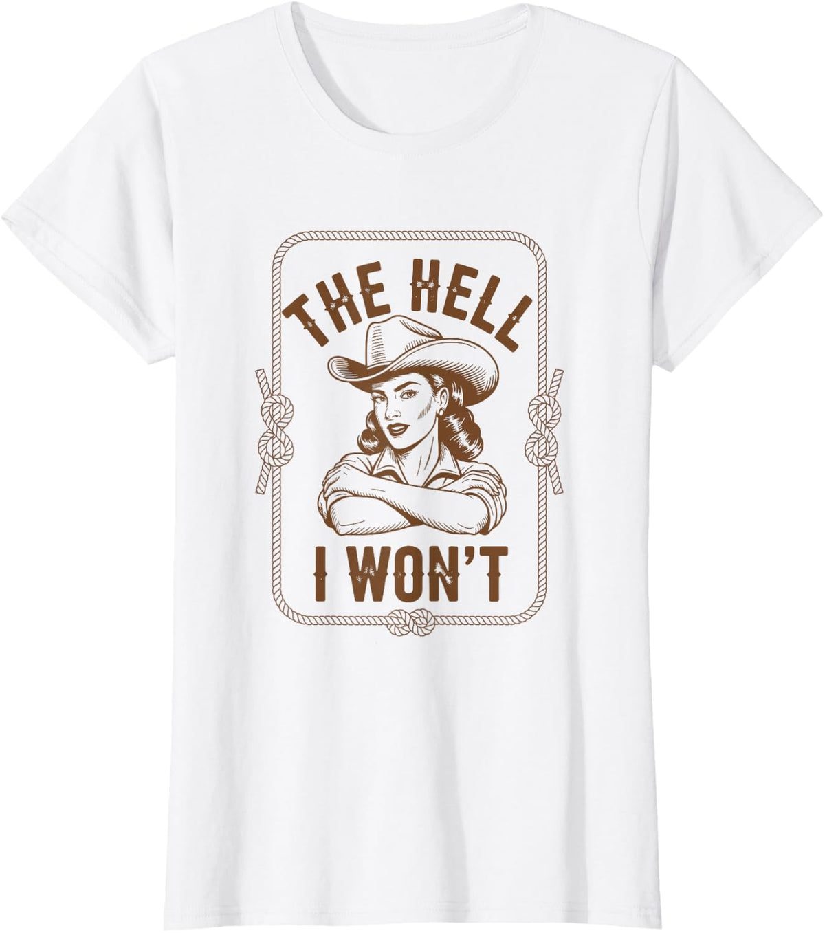 The Hell I Won't Funny Cowgirl Country Western Rodeos Retro T-Shirt - White