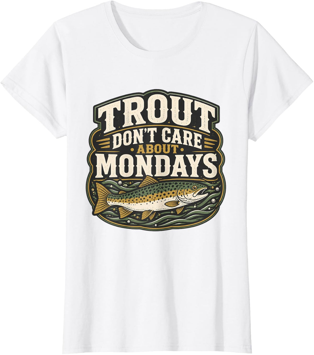 Trout Don't Care About Mondays Fishing Angler Weekend T-Shirt - White