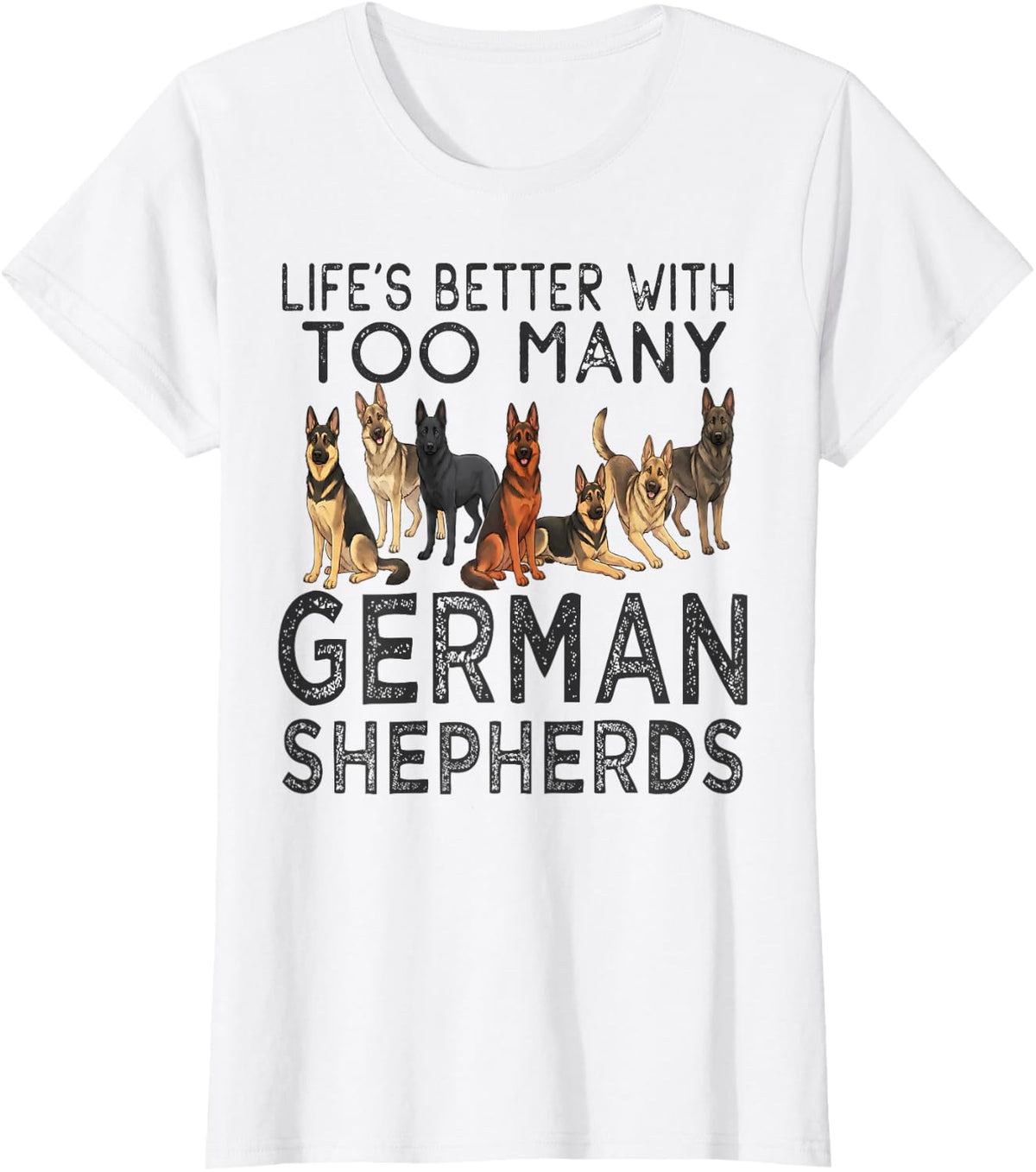 Lifes Better with Too Many German Shepherds Dad Design T-Shirt - White