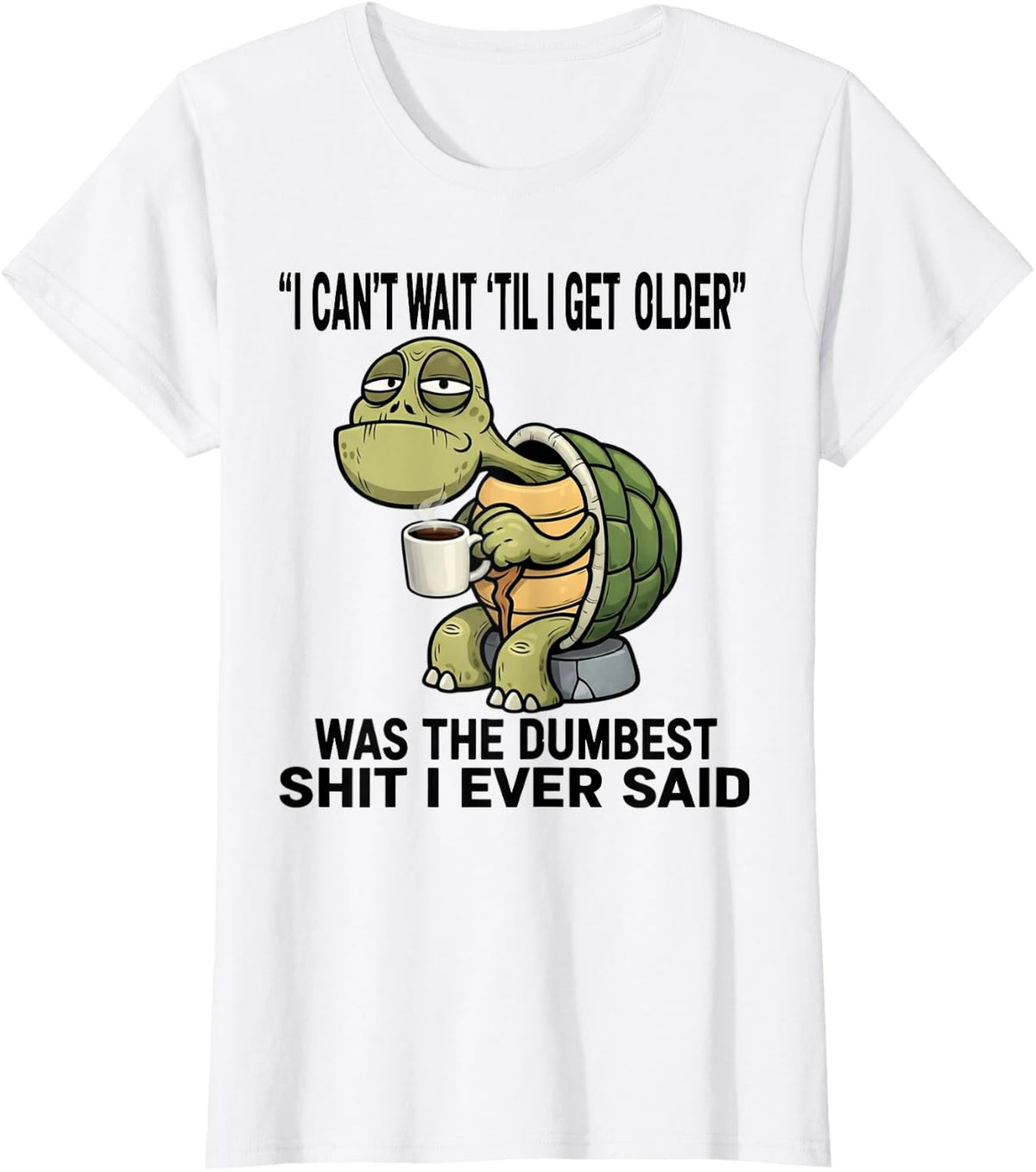 Turtle I Cant Wait Til I Get Older was The Dumbest Shit T-Shirt - White