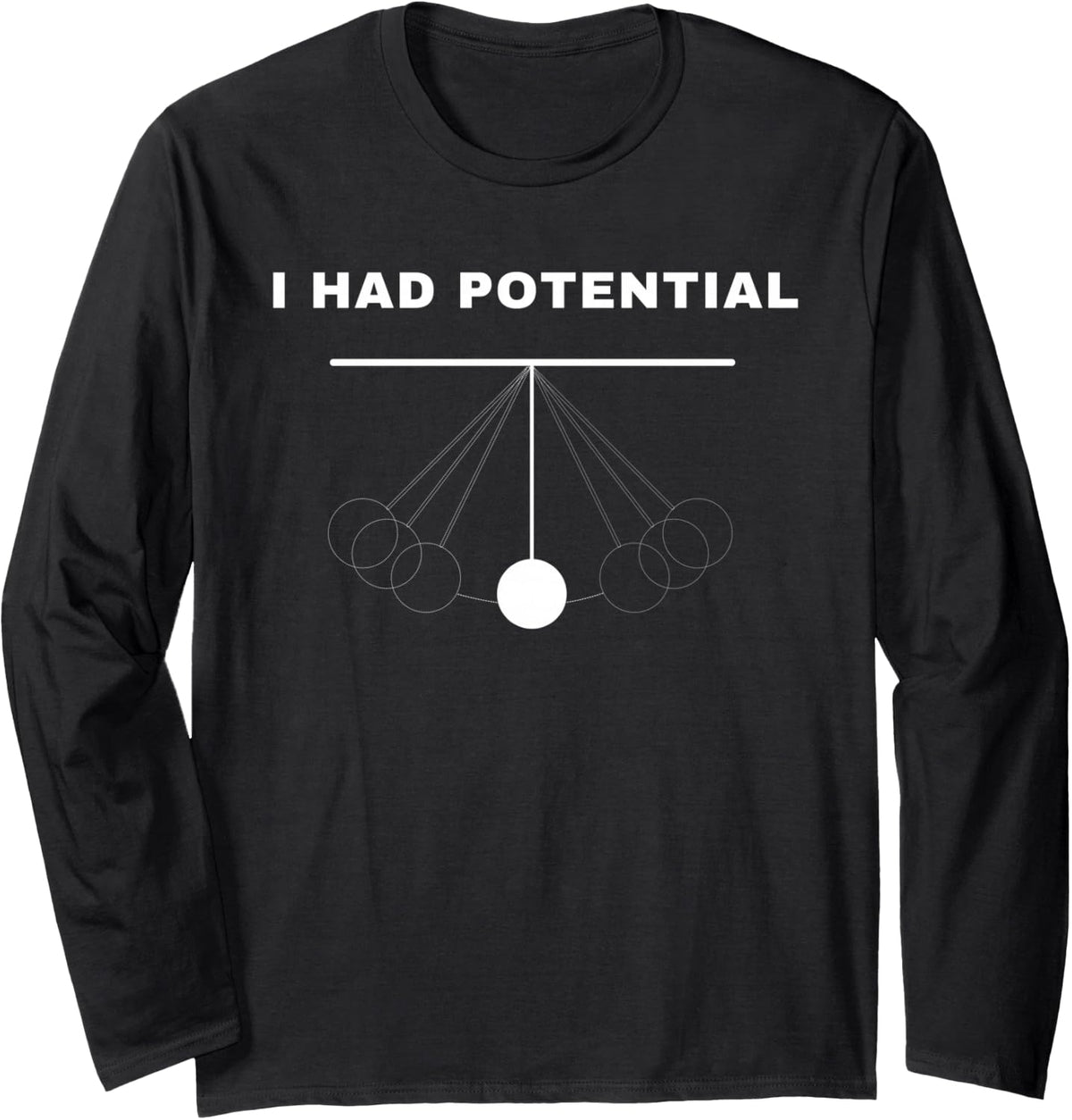 I Had Potential Motivational Pendulum Physics Joke Long Sleeve T-Shirt - Adult Unisex Black