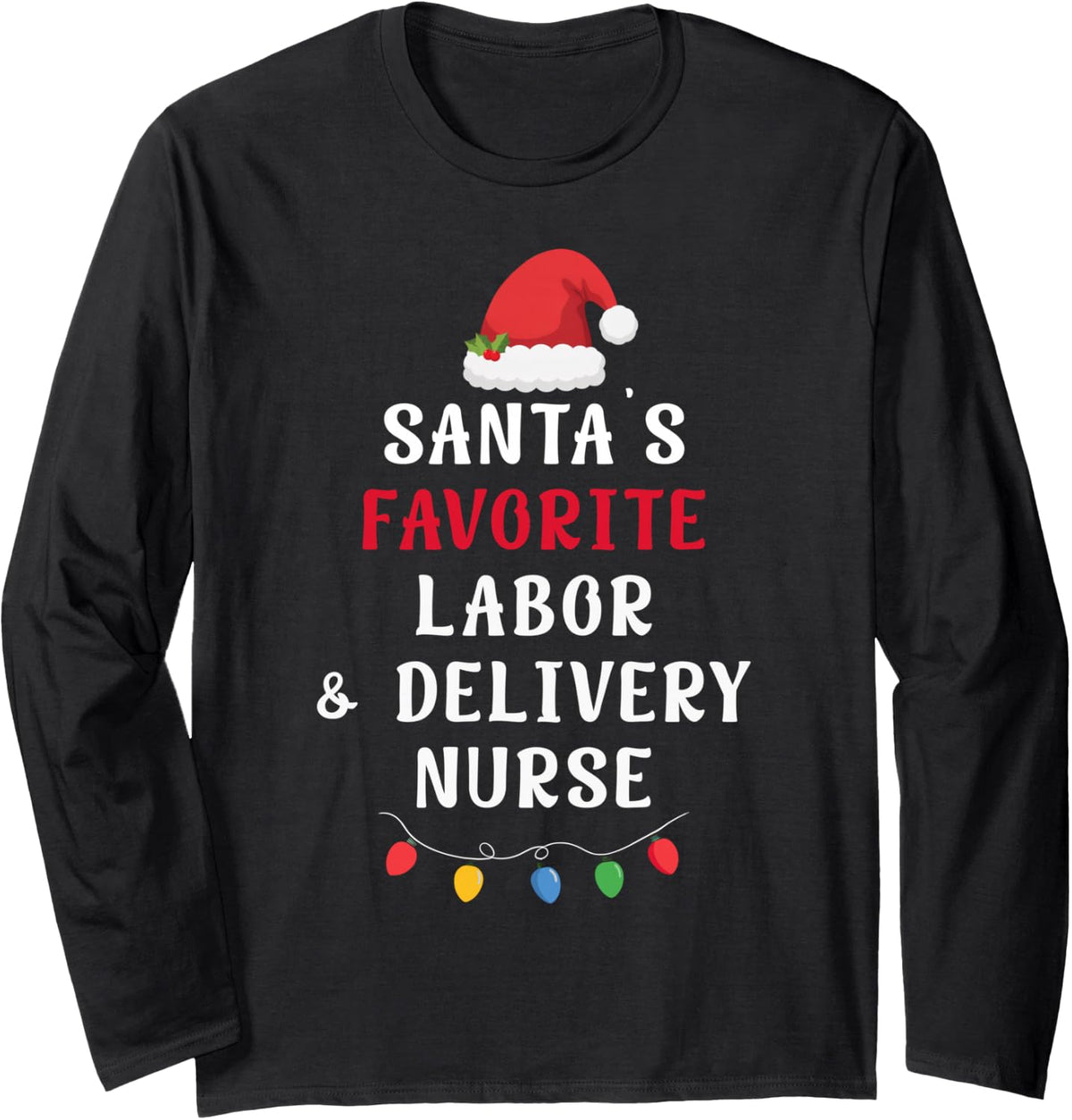 Santa's Favorite Labor & Delivery Nurse Funny Christmas Xmas Long Sleeve T-Shirt - Adult Unisex Black
