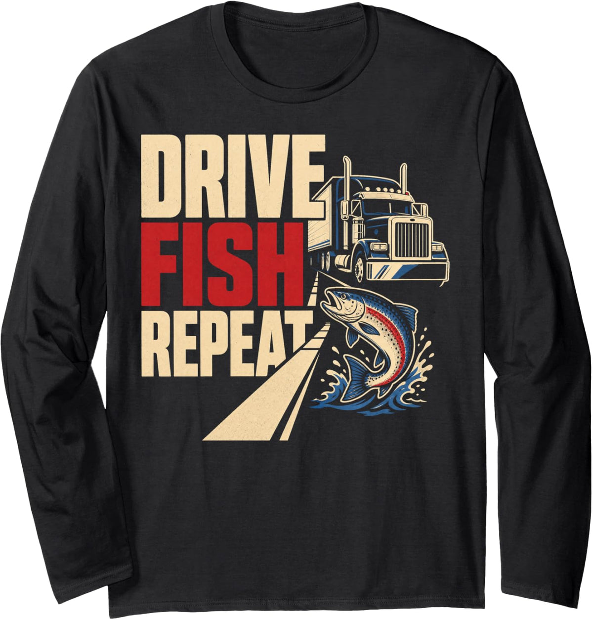 Drive Fish Repeat Trout Fishing Truck Angler Long Sleeve T-Shirt - Adult Unisex Black