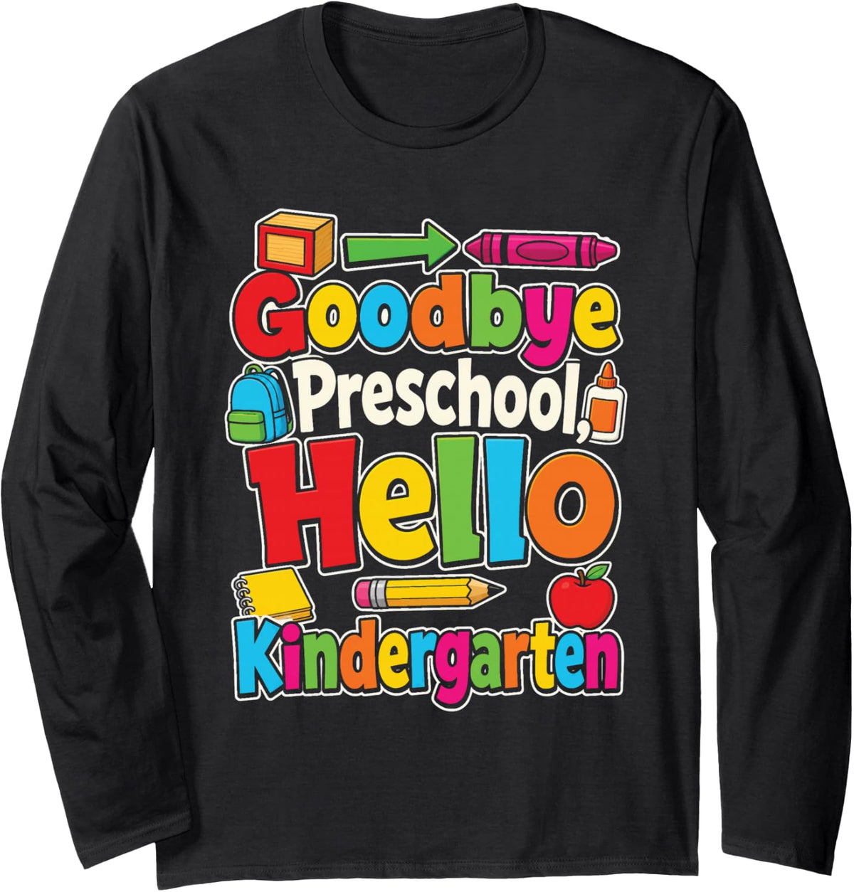 Pre K Graduation Goodbye Preschool Hello Kindergarten Long Sleeve T-Shirt - Adult Unisex Black