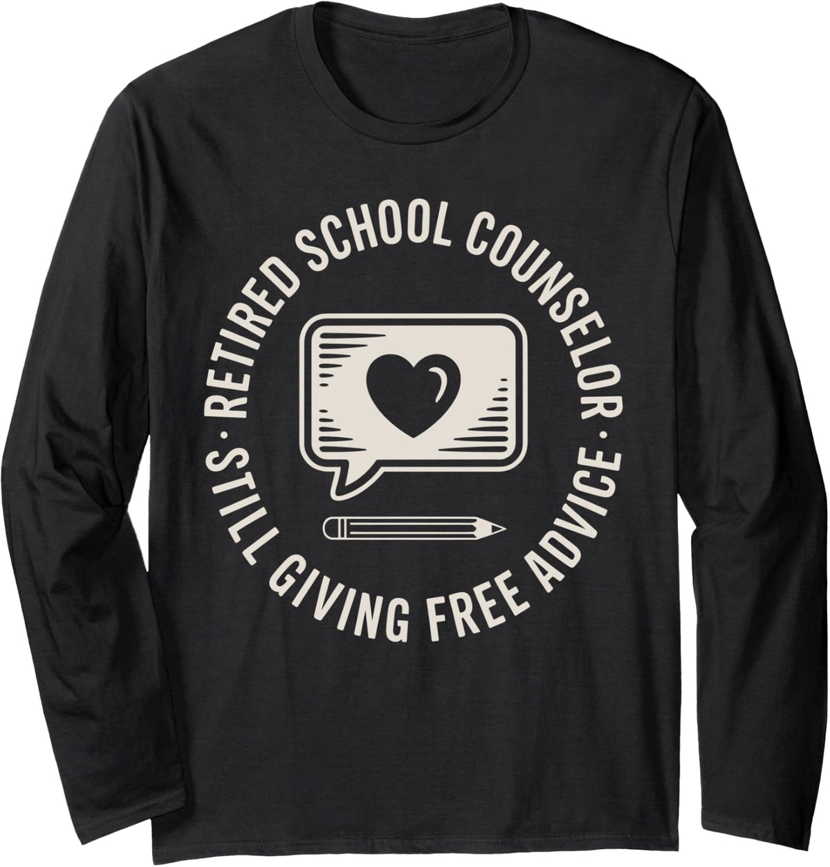 Retired School Counselor Still Giving Free Advice Counseling Long Sleeve T-Shirt - Adult Unisex Black