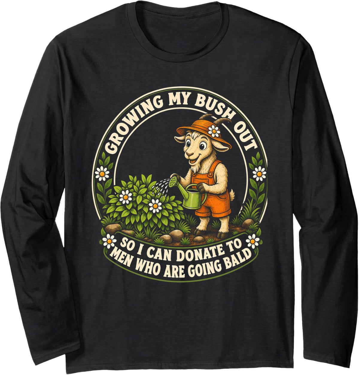 Inappropriate Goat Growing My Bush Out Funny Women Humor Long Sleeve T-Shirt - Adult Unisex Black