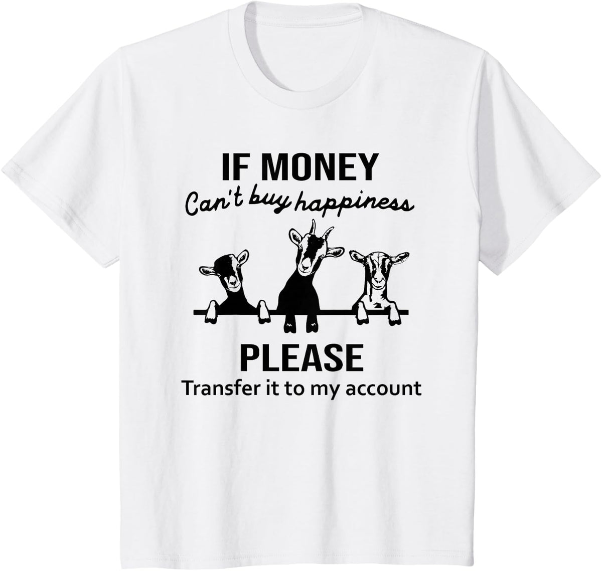 If money can't buy happiness funny goat T-Shirt - White