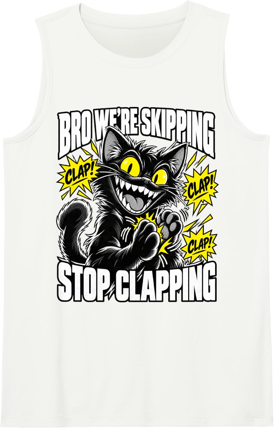 Bro We're Skipping Stop Clapping Funny Chaotic Cat Sleeveless Tank Top - White