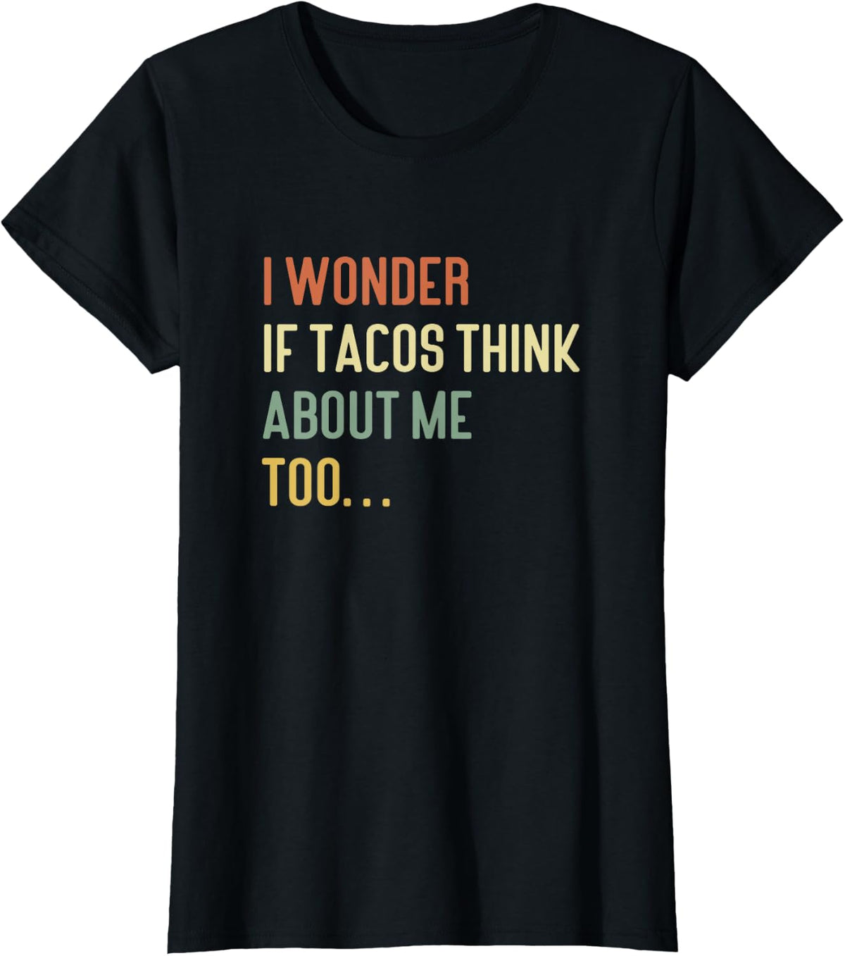 I Wonder If Tacos Think About Me Too Funny Gift T-Shirt - Black