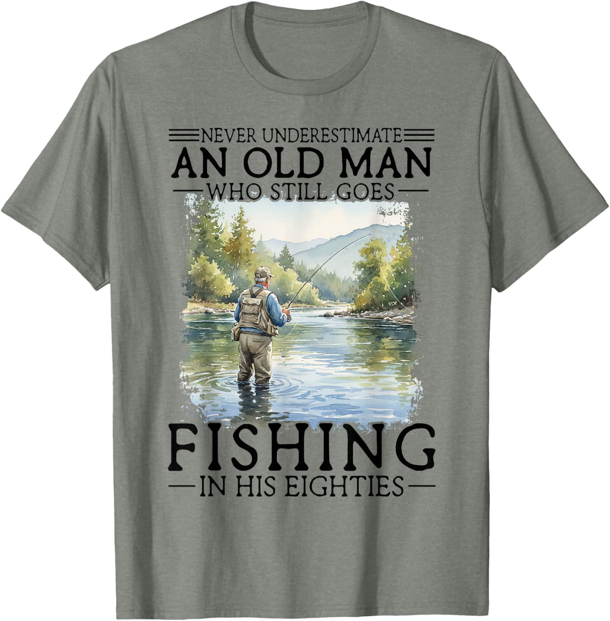 Never Underestimate an Old Man Who Goes Fishing in His 80s Tee T-Shirt - Olive Heather