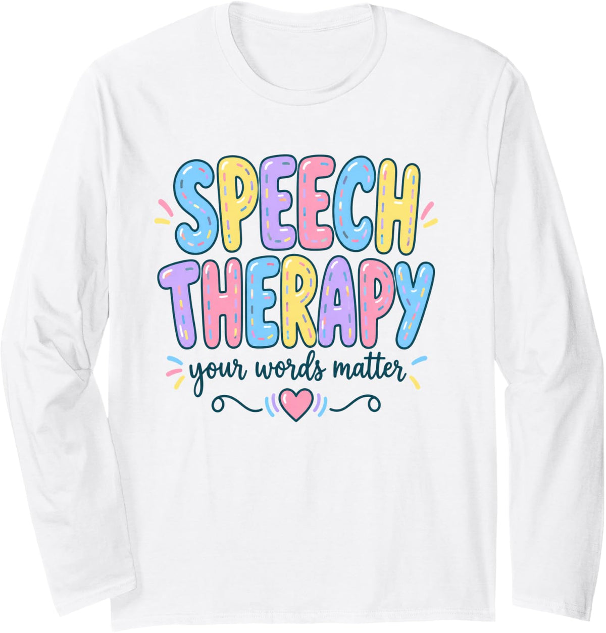 Speech Therapy Your Words Matter Communication Skills Long Sleeve T-Shirt - Adult Unisex White