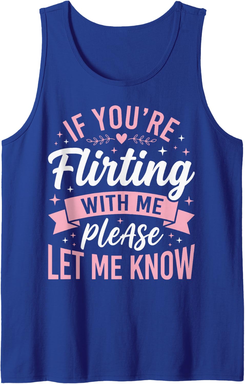 If You're Flirting with Me Please Let Me Know Tank Top - Royal Blue