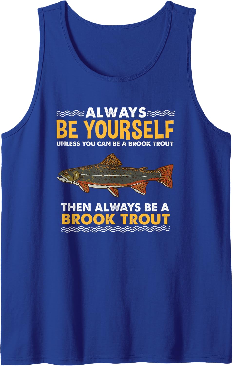 Always Be Yourself Brook Trout Fly Fishing Tank Top - Royal Blue