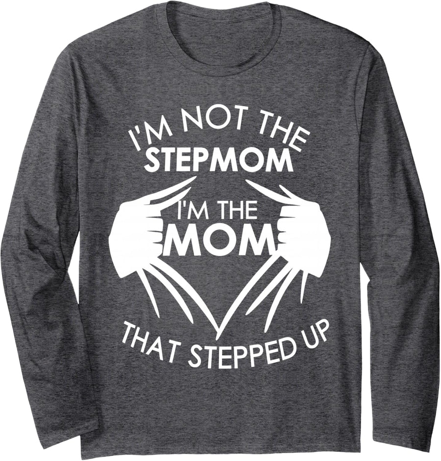 I'm Not The Stepmom I'm The Mom that Stepped Up Long Sleeve T-Shirt - Adult Unisex Dark Heather Grey