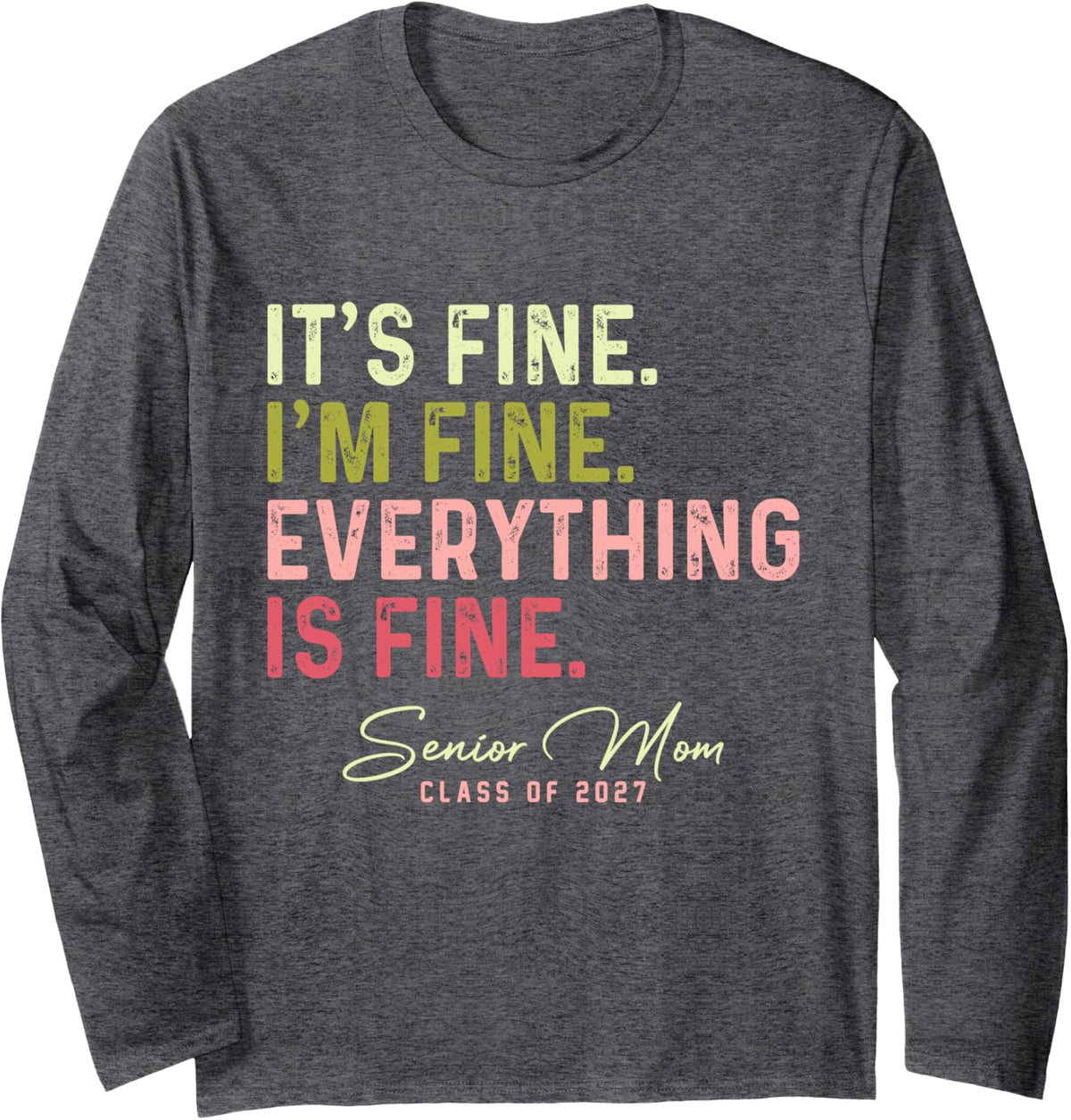 It's Fine I'm Fine Everything Fine Senior Mom Class of 2027 Long Sleeve T-Shirt - Adult Unisex Dark Heather Grey