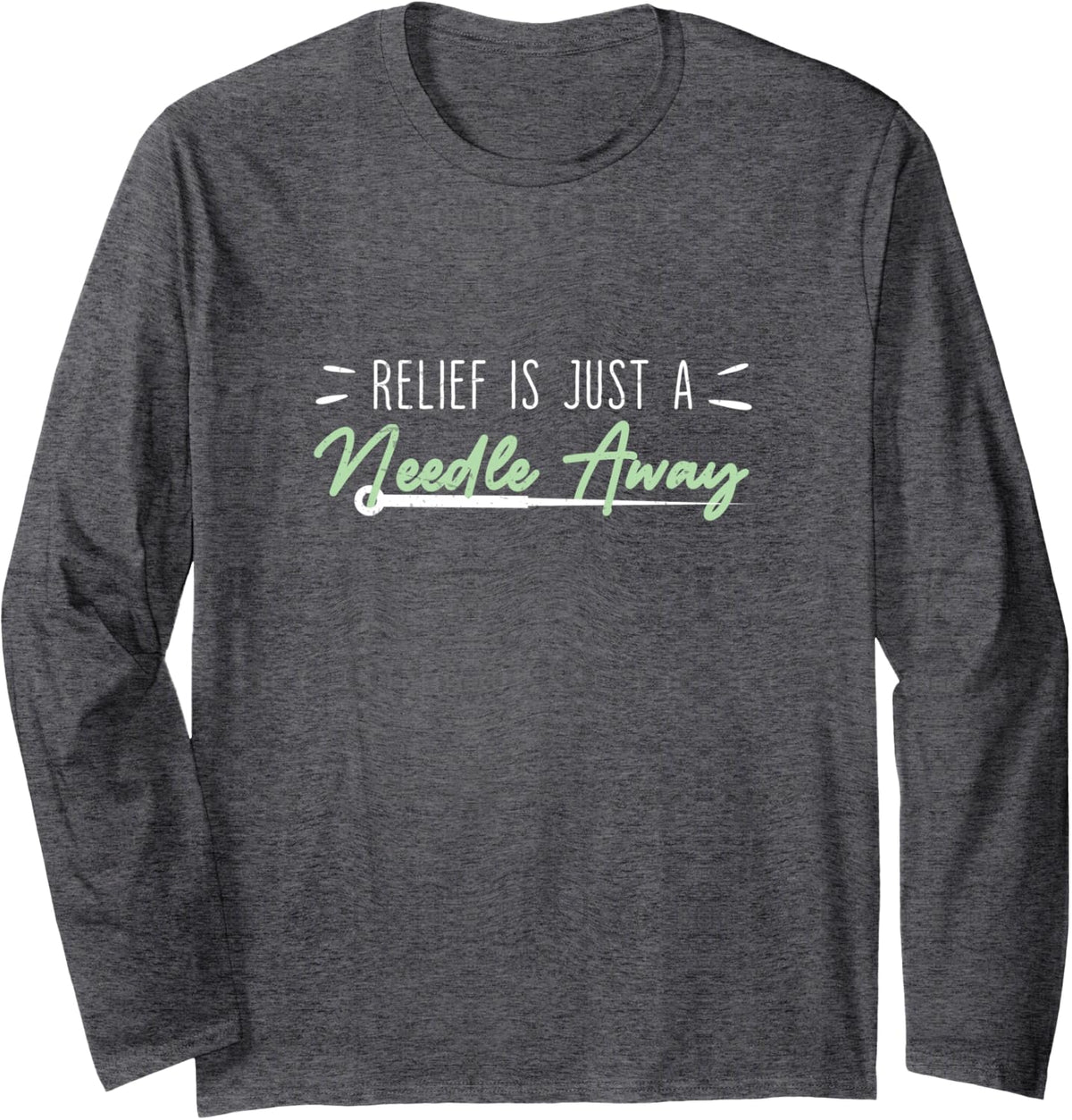 Relief Is Just A Needle Away Chinese Medicine Acupuncturists Long Sleeve T-Shirt - Adult Unisex Dark Heather Grey