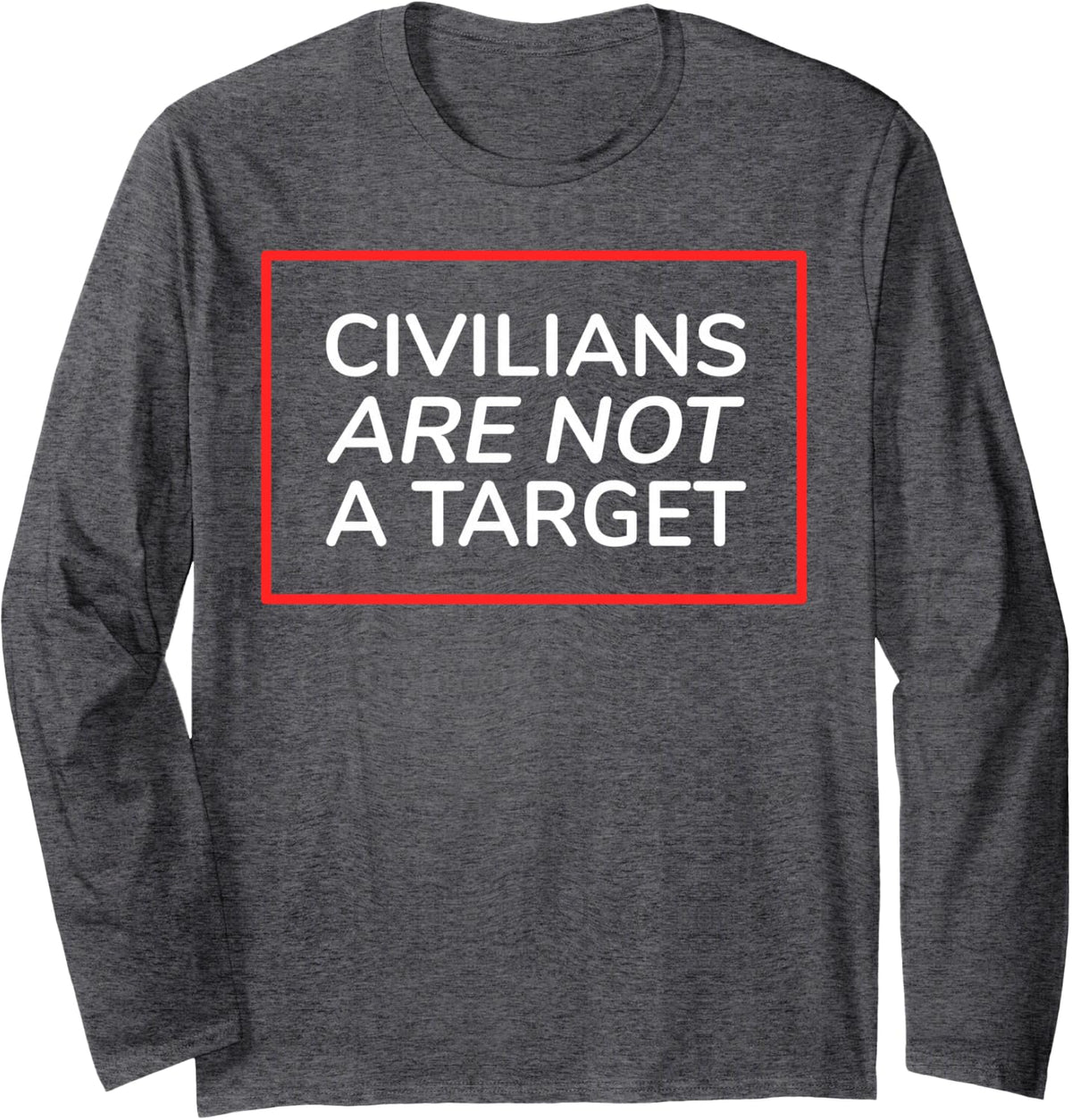 Civilians are Not A Target Long Sleeve T-Shirt - Adult Unisex Dark Heather Grey