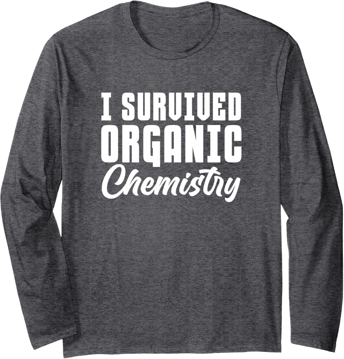 I Survived Organic Chemistry Chemist Science Student Long Sleeve T-Shirt - Adult Unisex Dark Heather Grey
