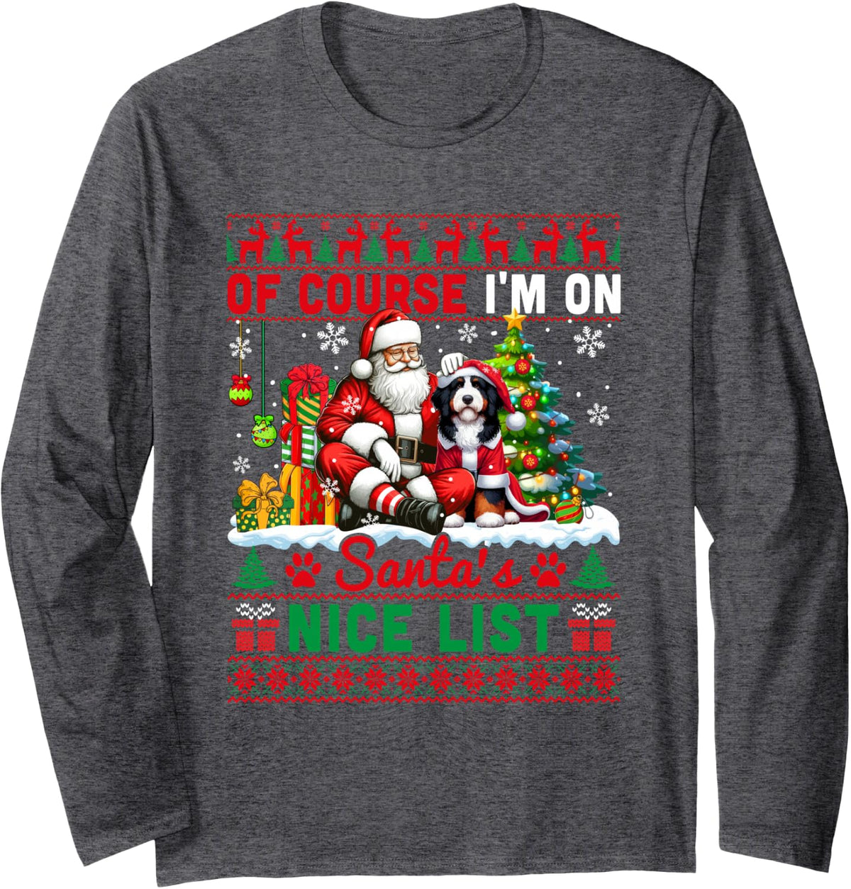 I'm On Santa's Xmas Nice List Sweater Santa Bernedoodle Long Sleeve T-Shirt - Adult Unisex Dark Heather Grey