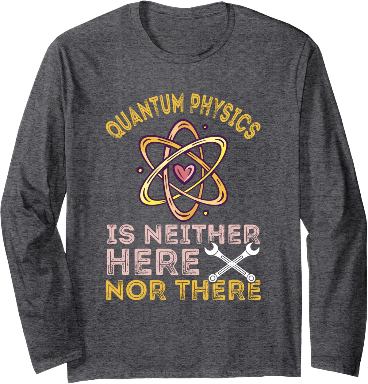 Neither Here Nor There Quantum Mechanics Quantum Physics Long Sleeve T-Shirt - Adult Unisex Dark Heather Grey