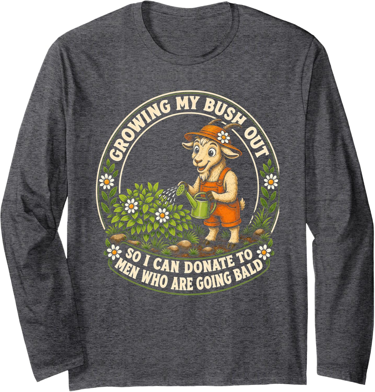 Inappropriate Goat Growing My Bush Out Funny Women Humor Long Sleeve T-Shirt - Adult Unisex Dark Heather Grey