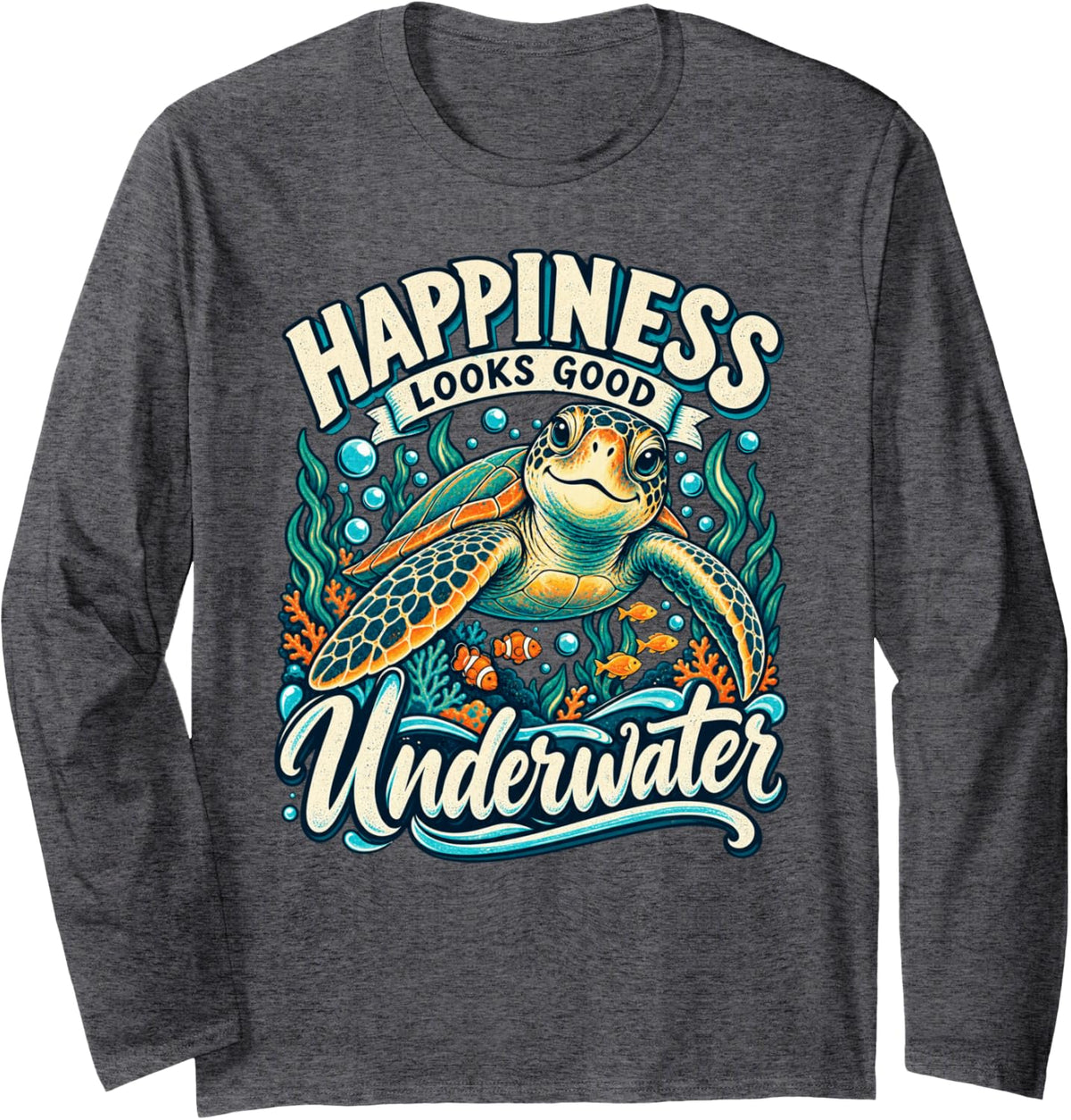 Happiness Looks Good Underwater Sea Turtle Lover Long Sleeve T-Shirt - Adult Unisex Dark Heather Grey