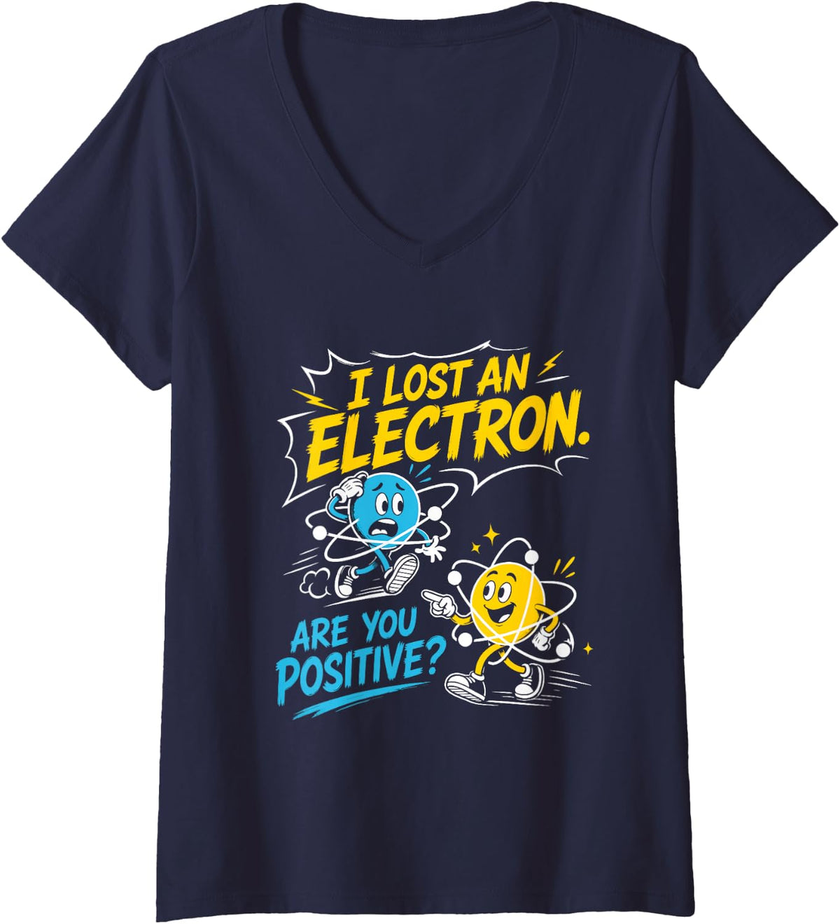 Women's Lost an Electron - are You Positive? Physics Joke Saying V-Neck T-Shirt - Navy Blue