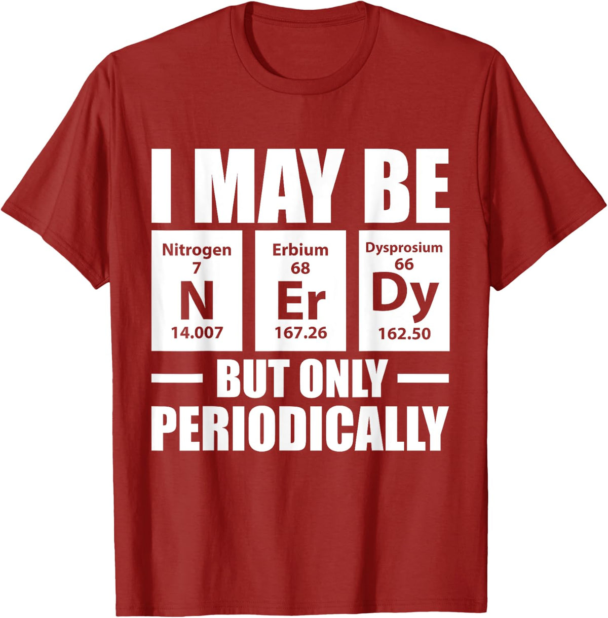 I'm Only Nerdy Periodically Science Teacher Gift T-Shirt for Men Women Kids - Cranberry Red
