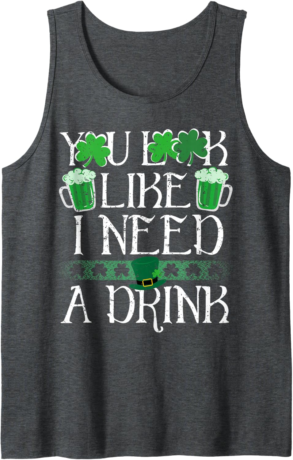 You Look Like I Need A Drink Beer St Patricks Day Shamrock Sleeveless Tank Top - Dark Heather Grey