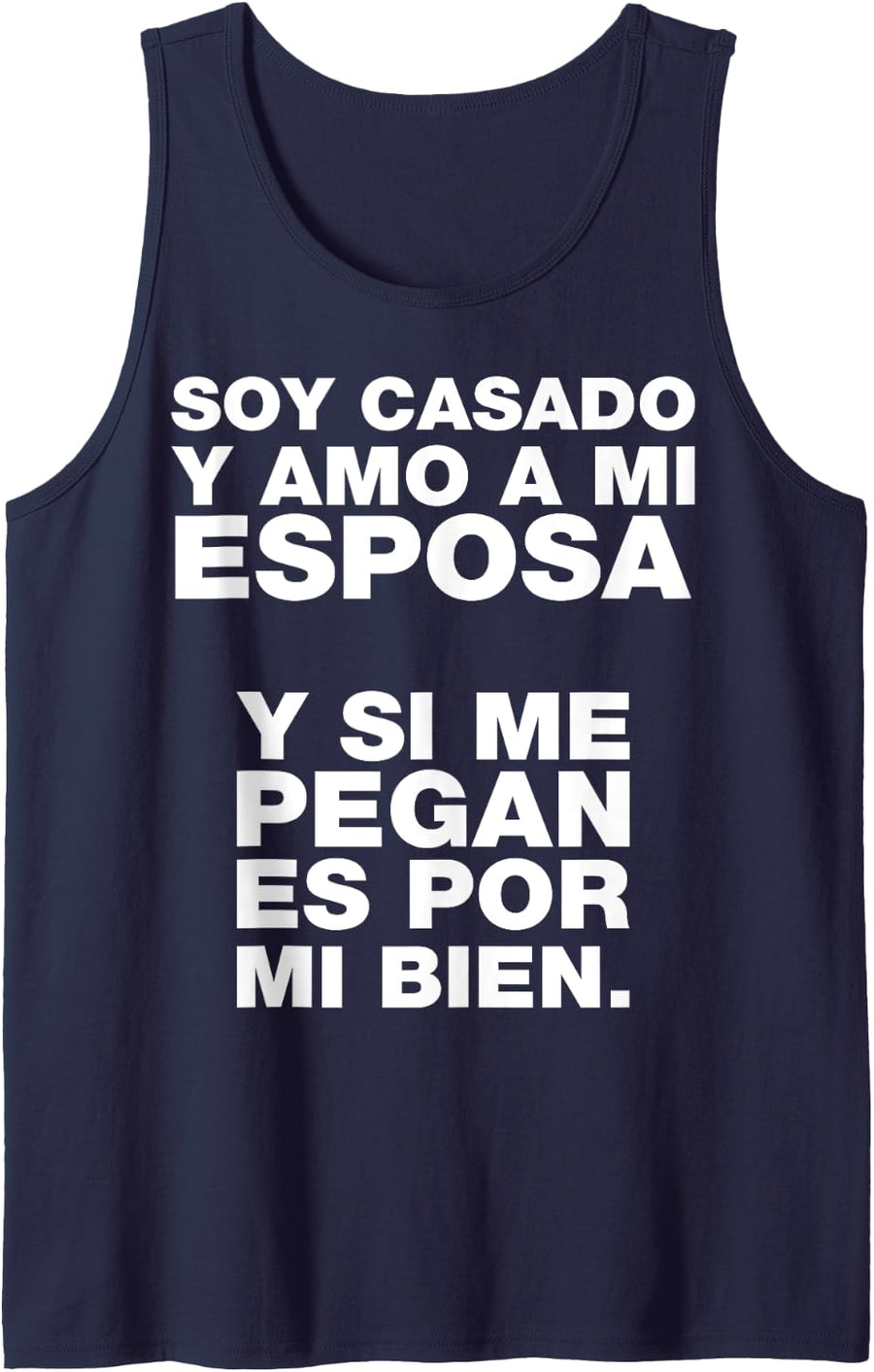 Soy casado y amo a mi esposa y si me pegan es por mi bien. Tank Top - Navy Blue