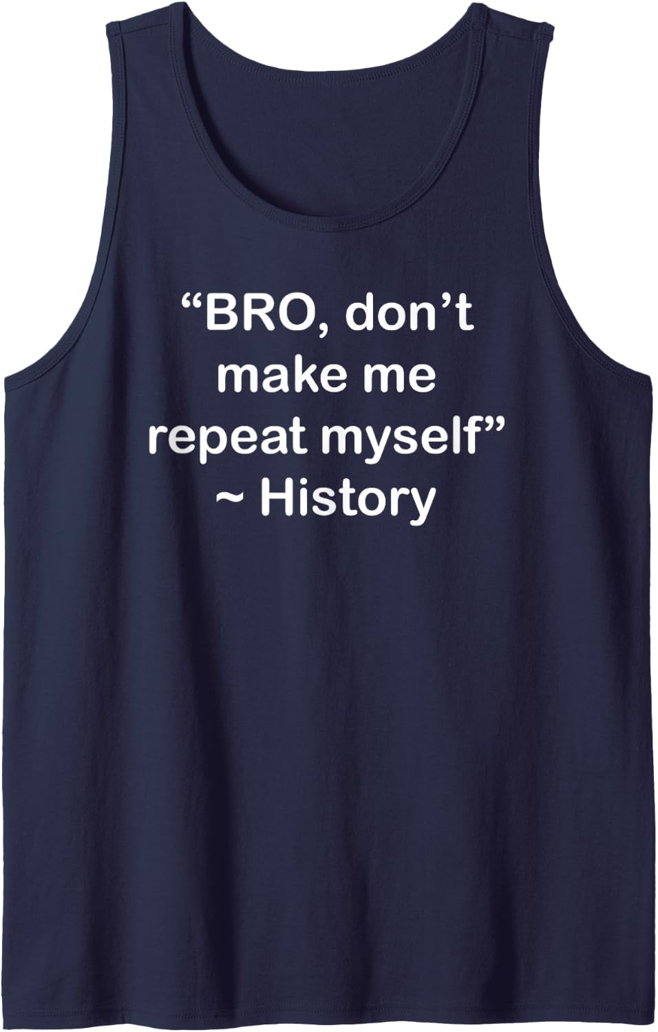 Bro, Don't Make Me Repeat Myself History Sleeveless Tank Top - Navy Blue