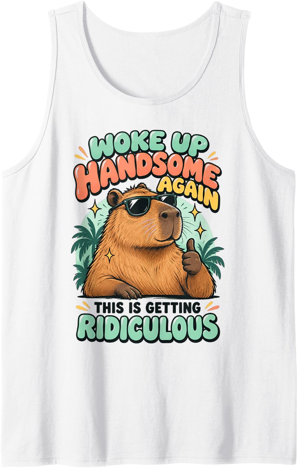 Woke Up Handsome Again This is Getting Ridiculous Capybara Sleeveless Tank Top - White