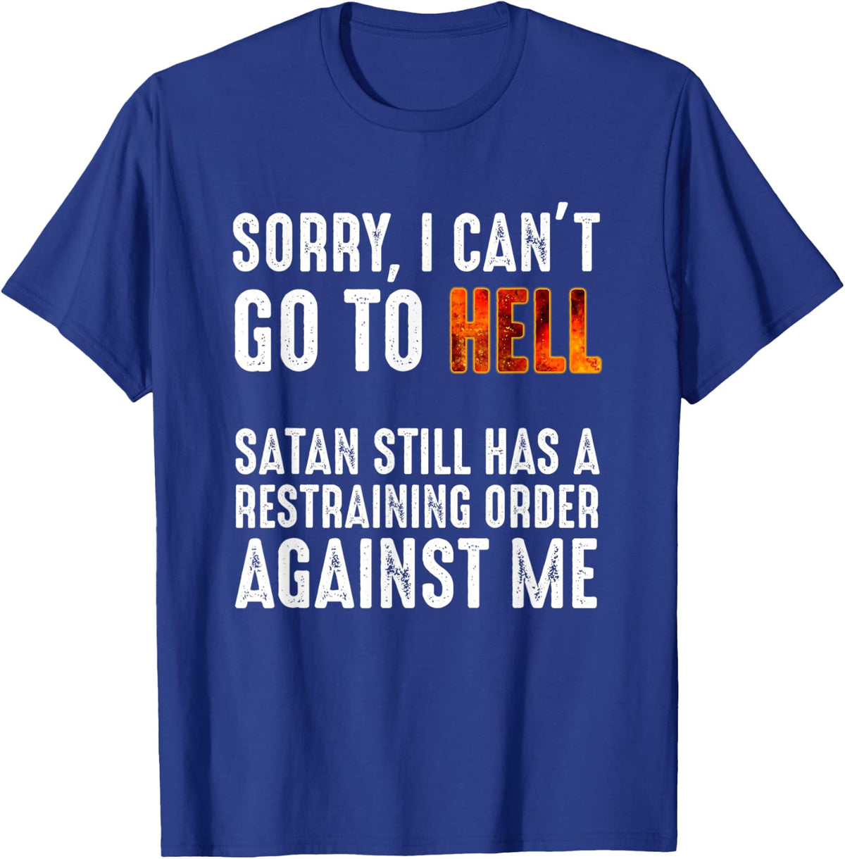 Sorry I Can't Go To Hell Satan Has A Restraining Order Funny T-Shirt - Royal Blue