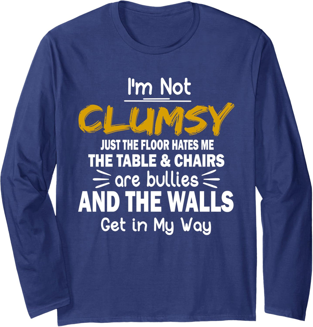 I'm Not Clumsy T Shirt Funny People saying Sarcastic Gifts Long Sleeve T-Shirt - Adult Unisex Navy Blue