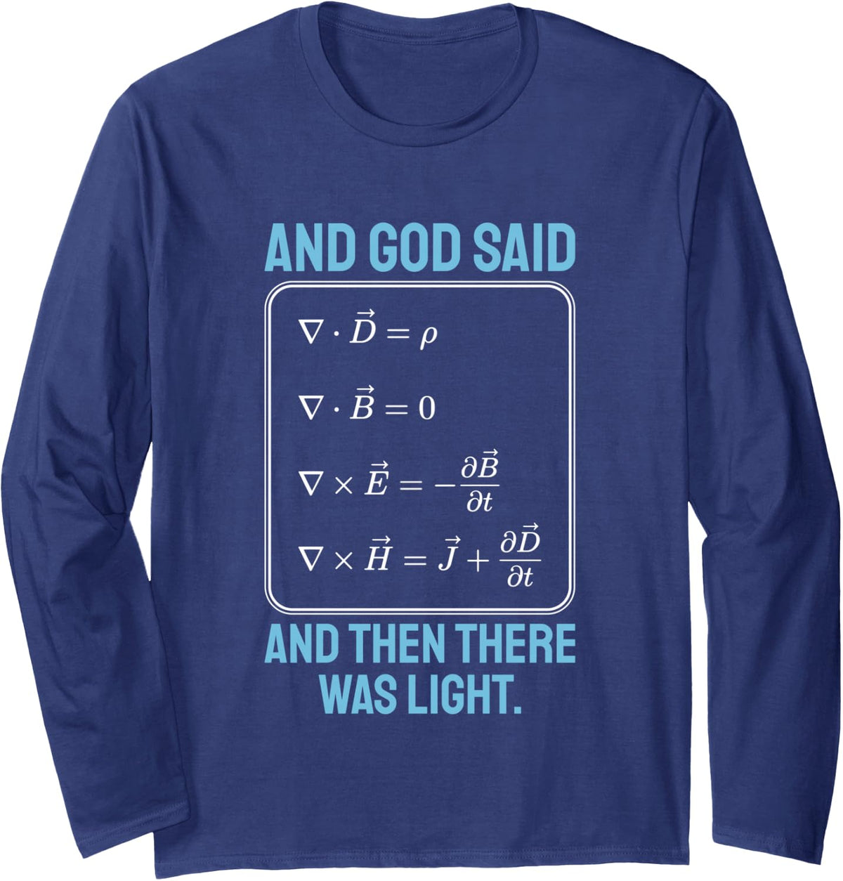and God Said Maxwell Equations Christian Physics Humor Long Sleeve T-Shirt - Adult Unisex Navy Blue