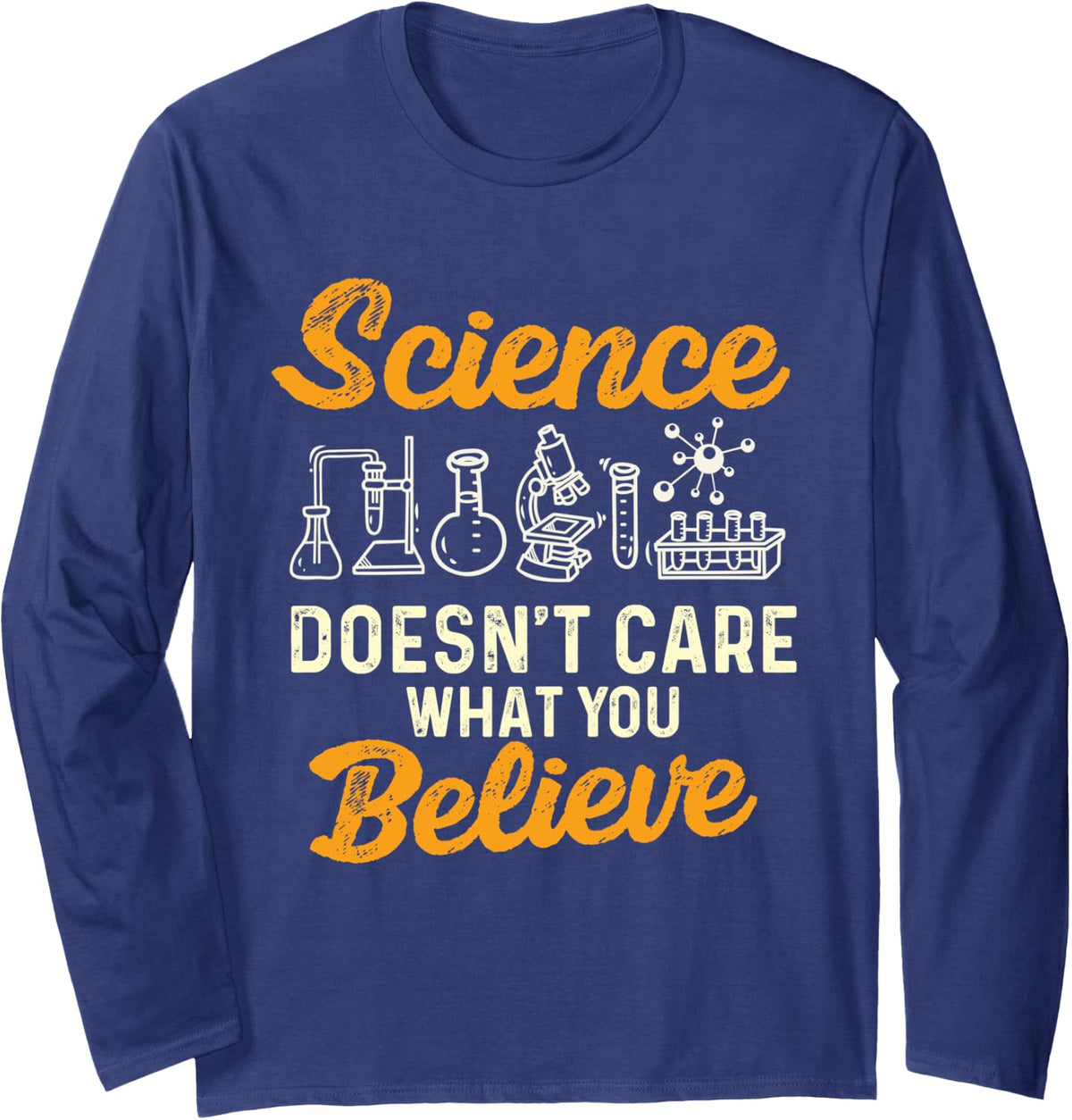 Science Doesn't Care What You Believe - Science Fan Long Sleeve T-Shirt - Adult Unisex Navy Blue