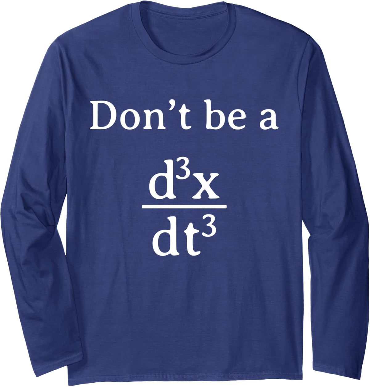 Don't Be a Jerk Calculus Math Physics Pun Long Sleeve T-Shirt - Adult Unisex Navy Blue
