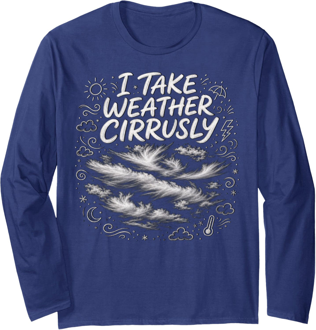Weather Humor Art I Take Weather Cirrusly Design Long Sleeve T-Shirt - Adult Unisex Navy Blue